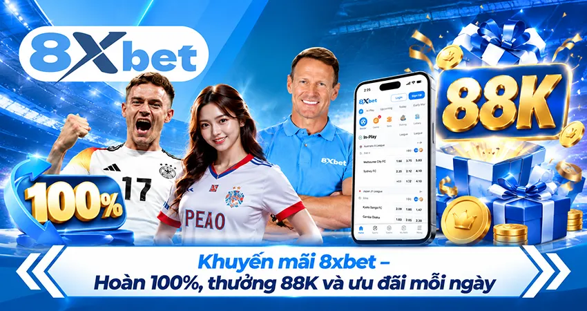 Khuyến mãi 8xbet – Hoàn 100%, thưởng 88K và ưu đãi mỗi ngày