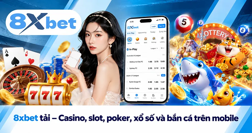8xbet tải – Casino, slot, poker, xổ số và bắn cá trên mobile