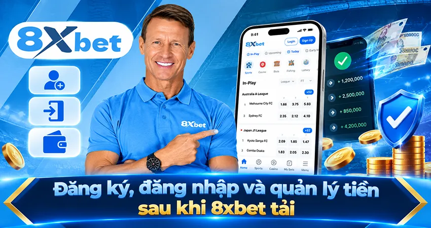 Đăng ký, đăng nhập và quản lý tiền sau khi 8xbet tải