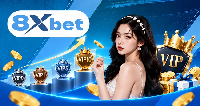 Hoàn Trả VIP 8xbet - Tăng Dần Từ VIP0 Đến VIP10